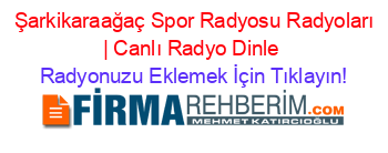 +Şarkikaraağaç+Spor+Radyosu+Radyoları+|+Canlı+Radyo+Dinle Radyonuzu+Eklemek+İçin+Tıklayın!